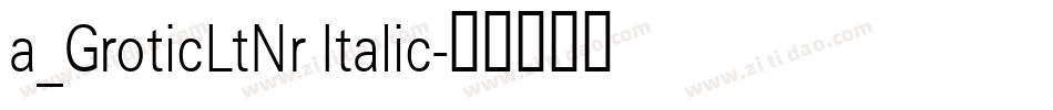 a_GroticLtNr Italic字体转换